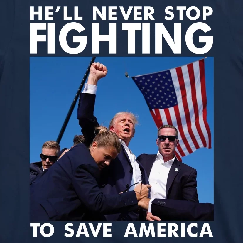 He Will Never Stop Fighting To Save America Donald Trump T-Shirt