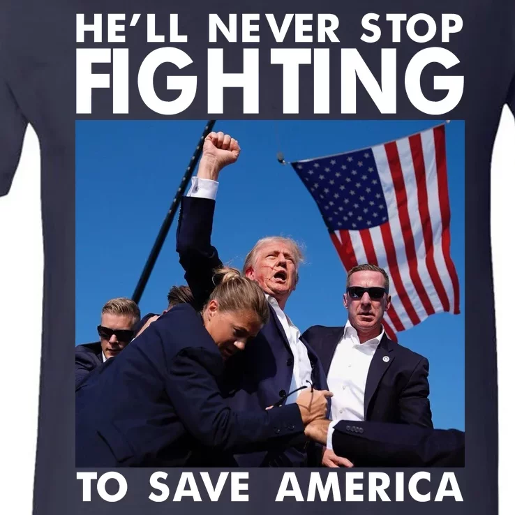 He Will Never Stop Fighting To Save America Donald Trump V-Neck T-Shirt