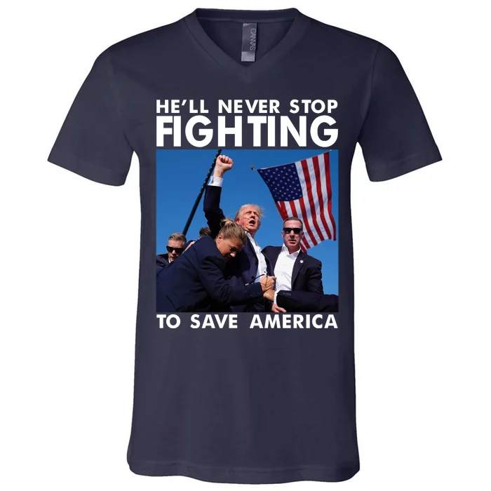 He Will Never Stop Fighting To Save America Donald Trump V-Neck T-Shirt