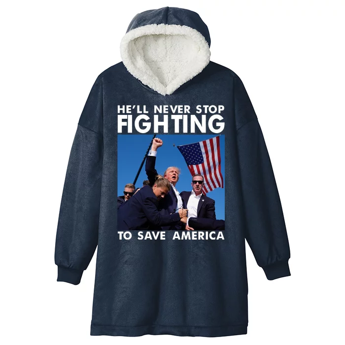 He Will Never Stop Fighting To Save America Donald Trump Hooded Wearable Blanket