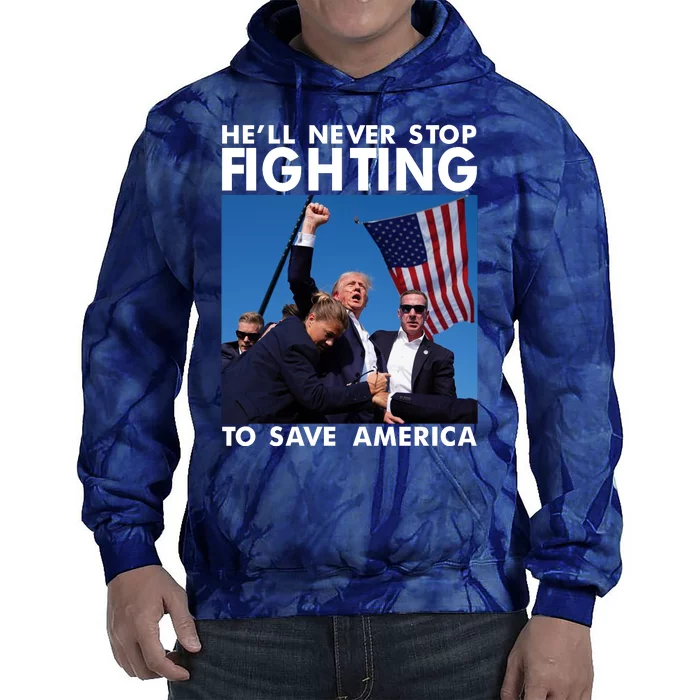 He Will Never Stop Fighting To Save America Donald Trump Tie Dye Hoodie