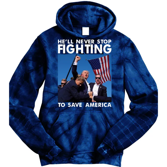 He Will Never Stop Fighting To Save America Donald Trump Tie Dye Hoodie