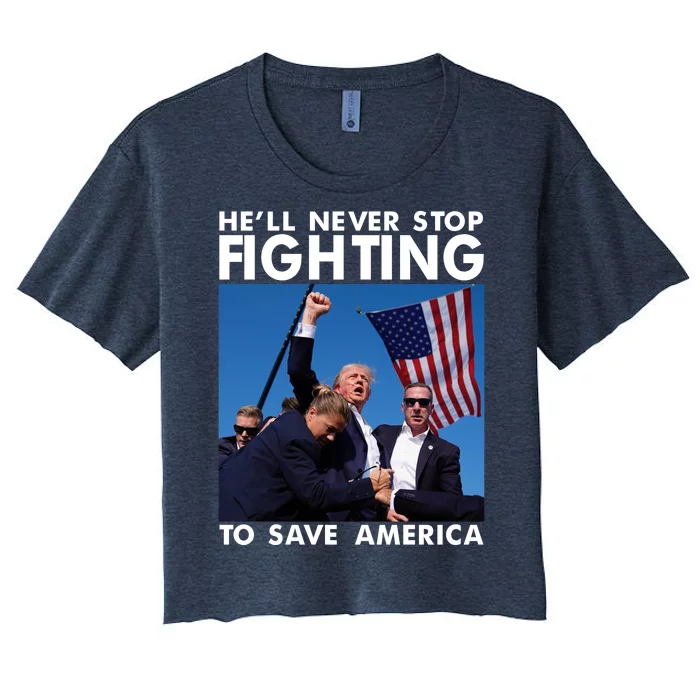 He Will Never Stop Fighting To Save America Donald Trump Women's Crop Top Tee