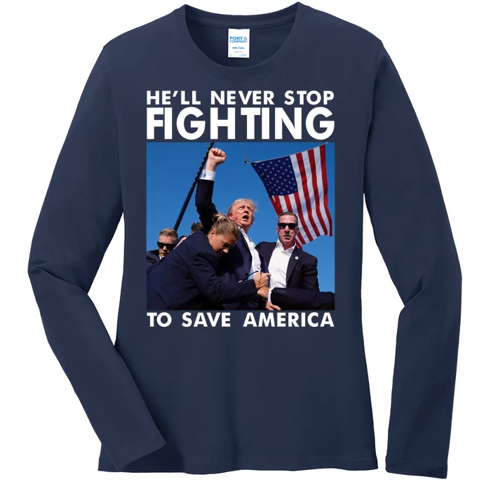 He Will Never Stop Fighting To Save America Donald Trump Ladies Long Sleeve Shirt