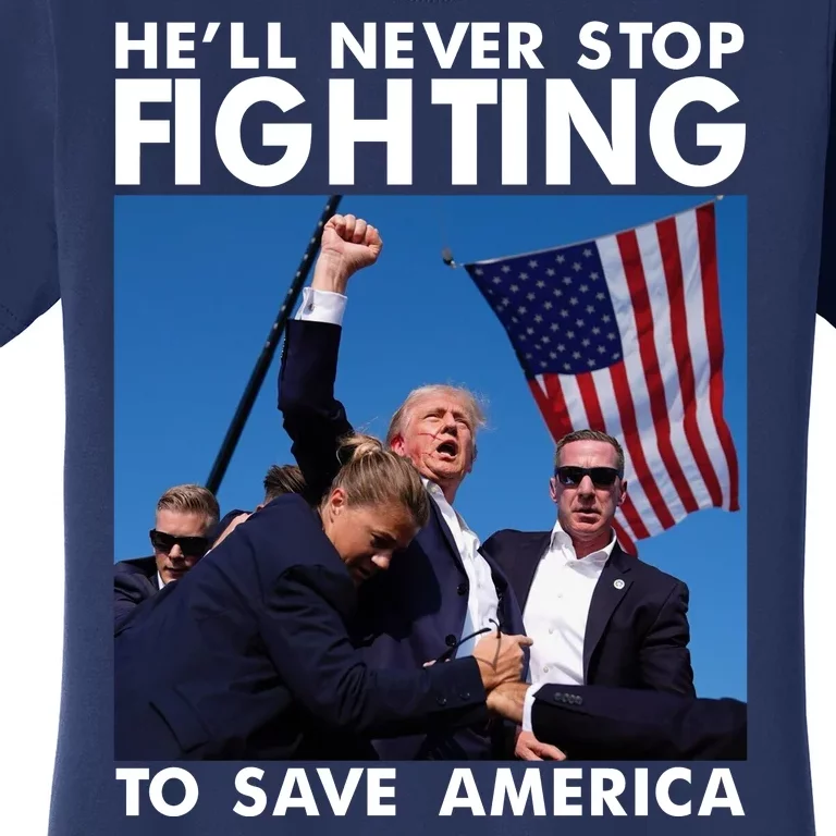 He Will Never Stop Fighting To Save America Donald Trump Women's T-Shirt