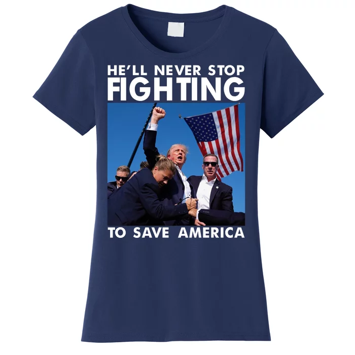 He Will Never Stop Fighting To Save America Donald Trump Women's T-Shirt