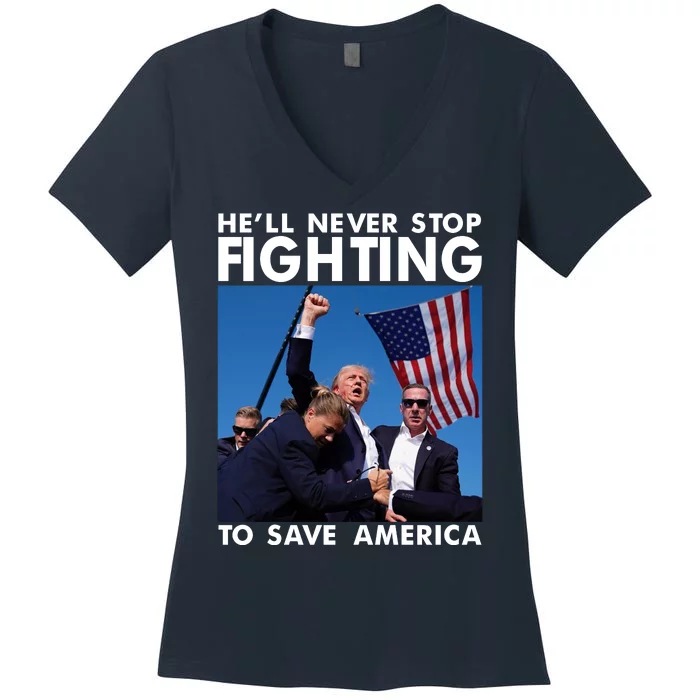 He Will Never Stop Fighting To Save America Donald Trump Women's V-Neck T-Shirt