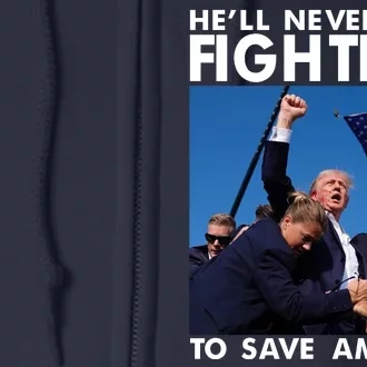 He Will Never Stop Fighting To Save America Donald Trump Full Zip Hoodie