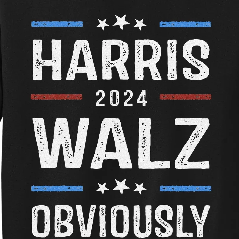 Harris Walz Obviously 2024 Harris Tim Walz Waltz 2024 Tall Sweatshirt