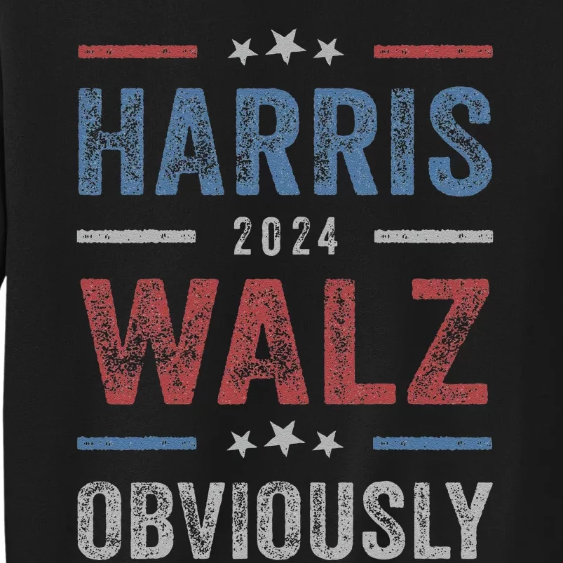 Harris Walz Obviously 2024 Harris Tim Walz Waltz 2024 Tall Sweatshirt