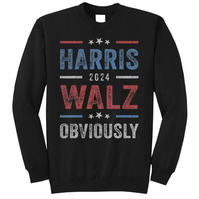 Harris Walz Obviously 2024 Harris Tim Walz Waltz 2024 Tall Sweatshirt