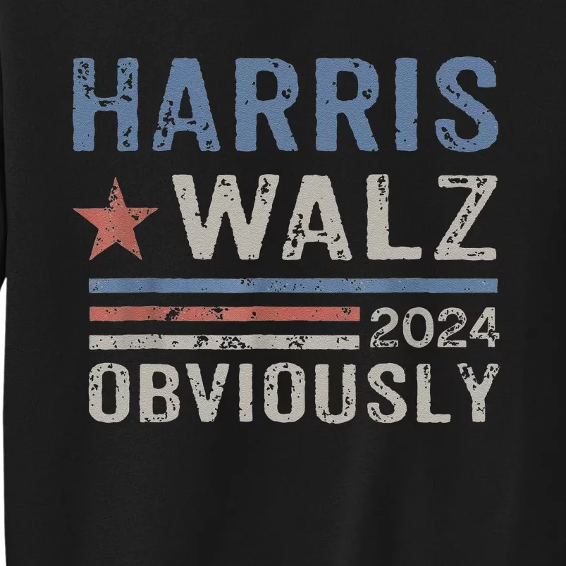 Harris Walz Obviously 2024 Harris Tim Walz Waltz 2024 Tall Sweatshirt