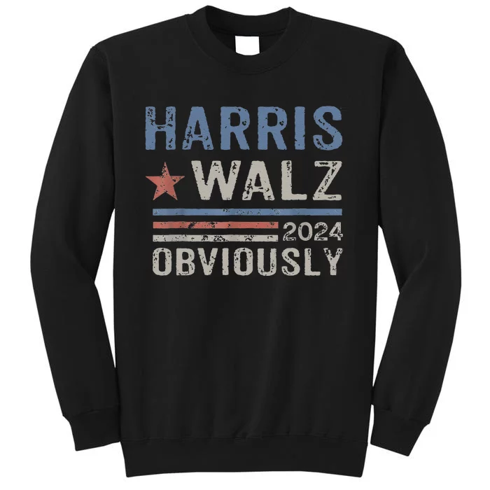 Harris Walz Obviously 2024 Harris Tim Walz Waltz 2024 Tall Sweatshirt