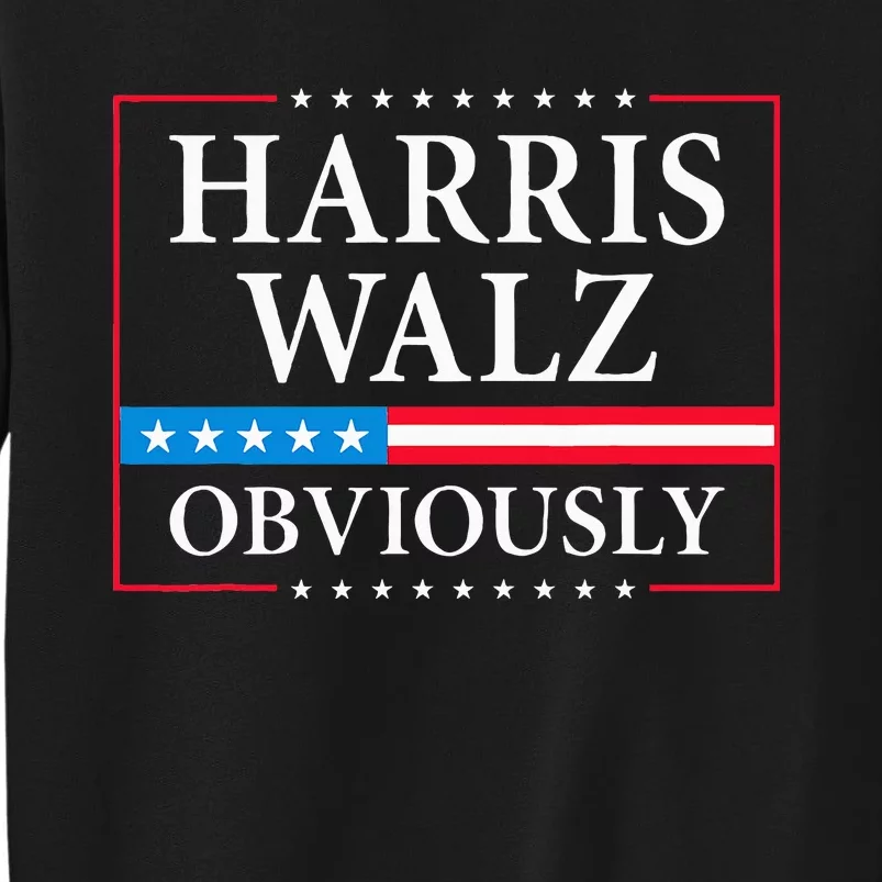 Harris Walz Obviously President Kamala Harris Waltz Election Tall Sweatshirt