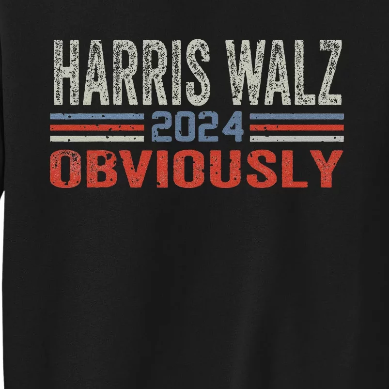 Harris Walz. Obviously. Kamala Harris Tim Walz Gift Tall Sweatshirt