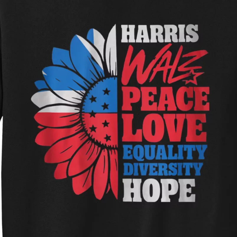 Harris Walz Peace Love Equality Diversity Hope Sunflower Tall Sweatshirt