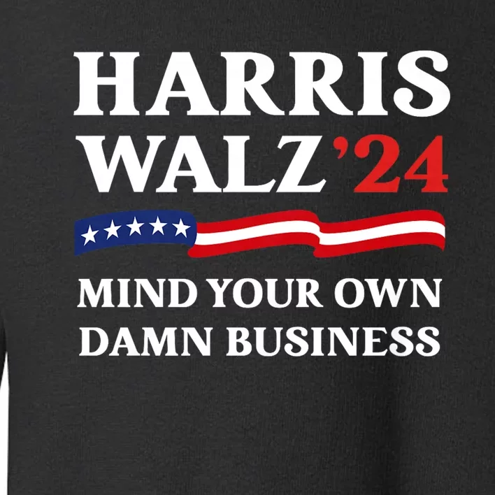 Harris Waltz President Election Patriotic 2024 Mind Your Own Damn Business Funny Toddler Sweatshirt