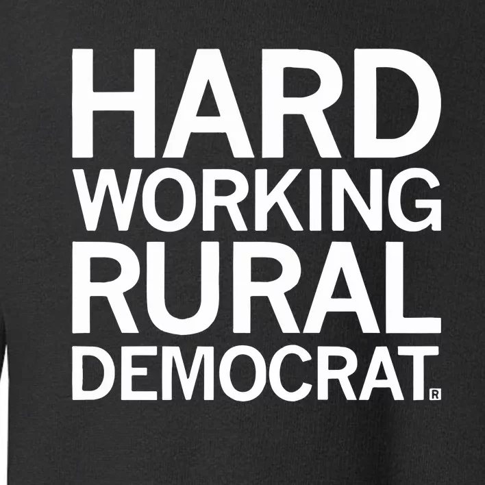 Hard Working Rural Democrat Toddler Sweatshirt