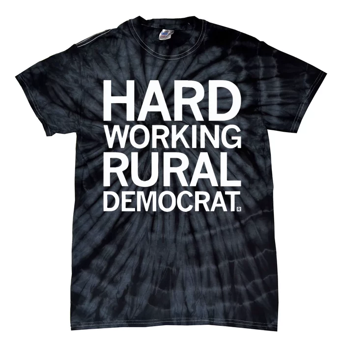 Hard Working Rural Democrat Tie-Dye T-Shirt