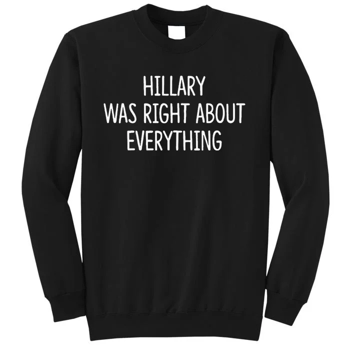 Hillary Was Right About Everything Sweatshirt