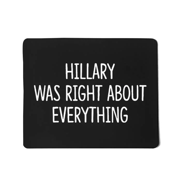 Hillary Was Right About Everything Mousepad