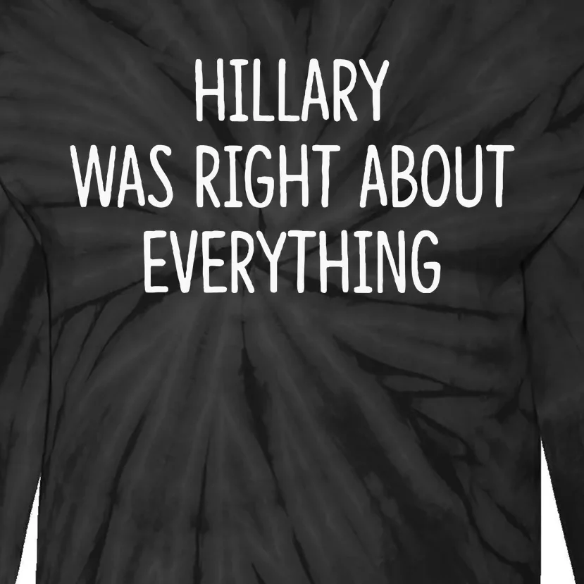 Hillary Was Right About Everything Tie-Dye Long Sleeve Shirt