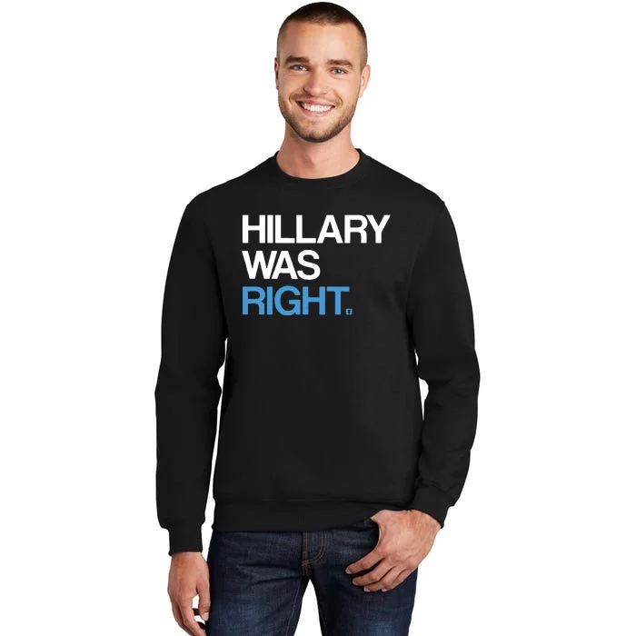 Hillary Was Right Liberal Democrat Tall Sweatshirt