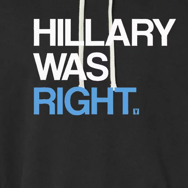 Hillary Was Right Liberal Democrat Garment-Dyed Fleece Hoodie