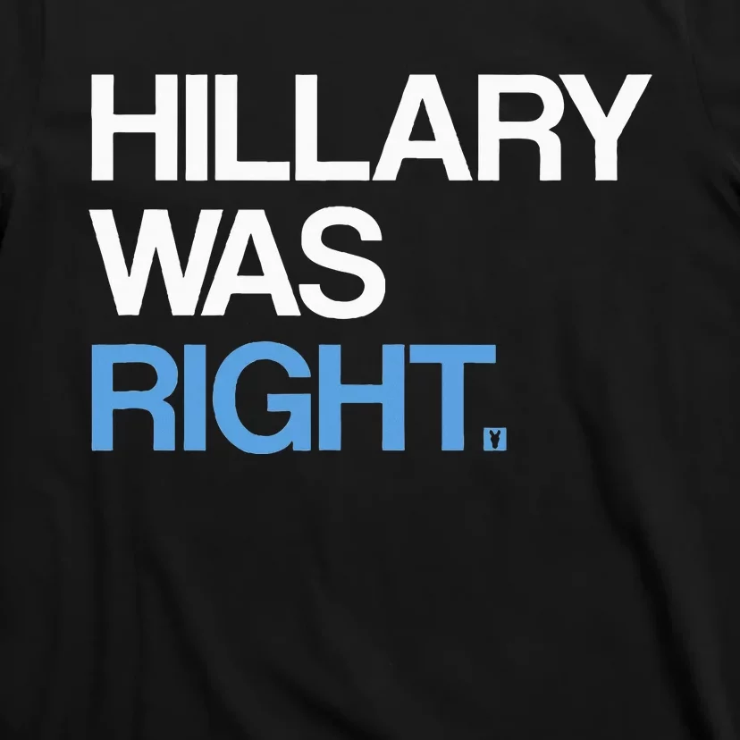 Hillary Was Right Liberal Democrat T-Shirt