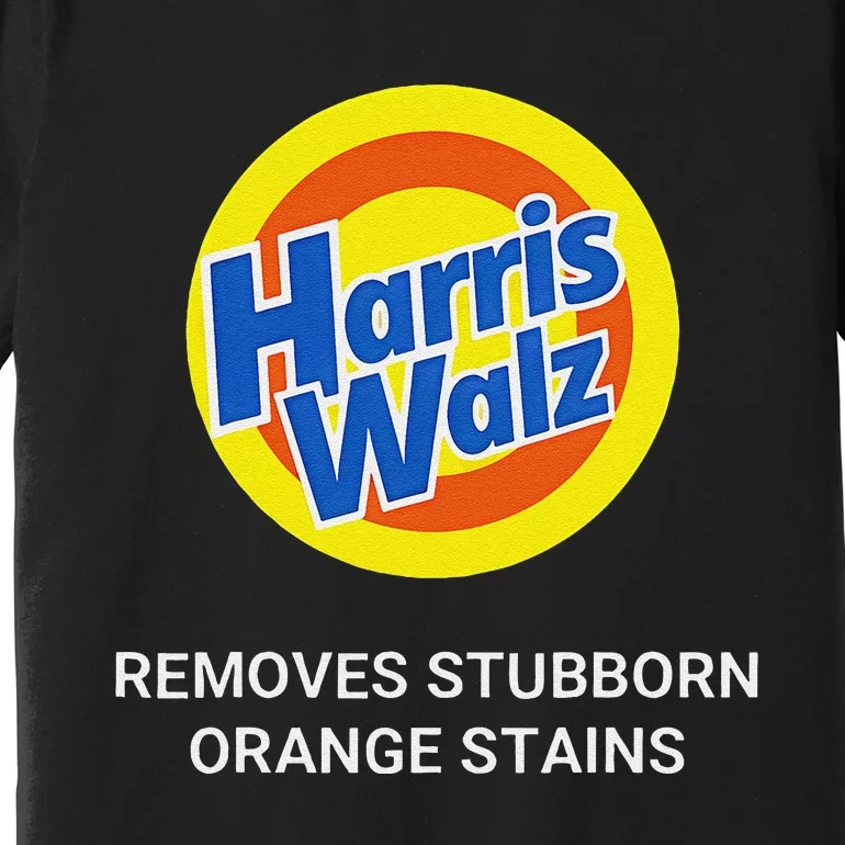 Harris Walz Remove Stubborn Orange Stains Election 2024 Premium T-Shirt