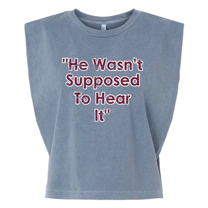 He Wasn't Supposed To Hear It Garment-Dyed Women's Muscle Tee