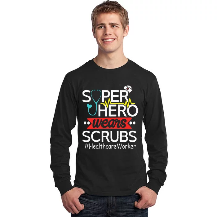 Healthcare Worker Super Heroes Wear Scrubs Nursing Lover Tall Long Sleeve T-Shirt