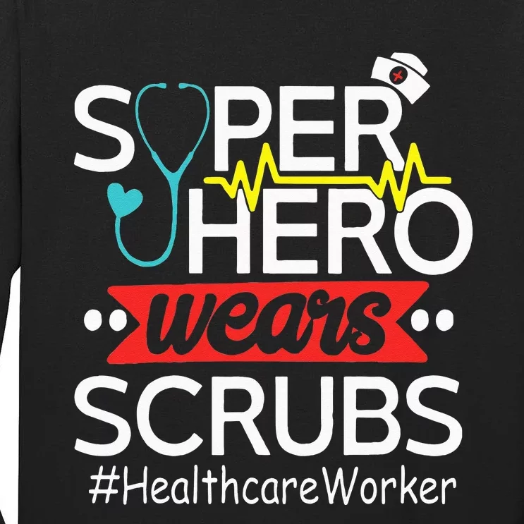 Healthcare Worker Super Heroes Wear Scrubs Nursing Lover Tall Long Sleeve T-Shirt