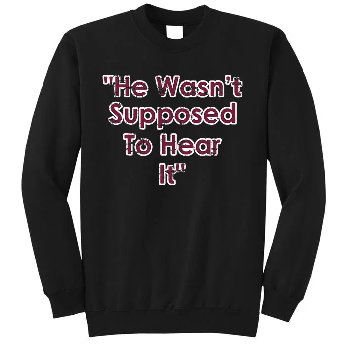 He Wasn't Supposed To Hear It funny saying Sweatshirt