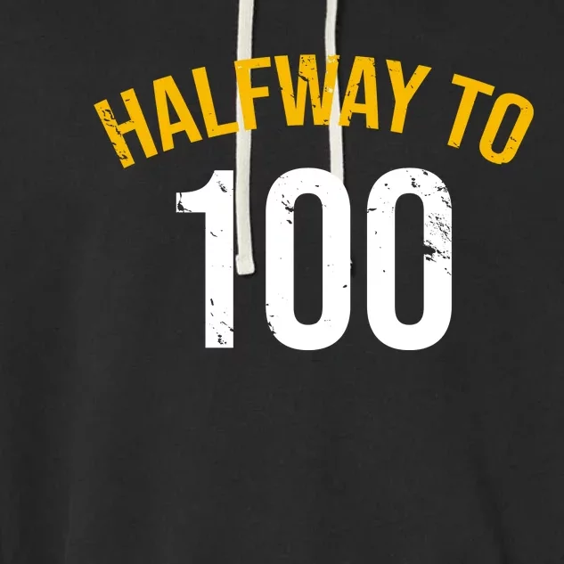 Half Way To 100, Funny 50th Birthday Joke Garment-Dyed Fleece Hoodie