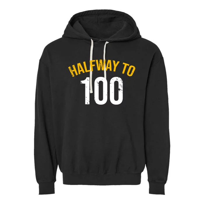 Half Way To 100, Funny 50th Birthday Joke Garment-Dyed Fleece Hoodie