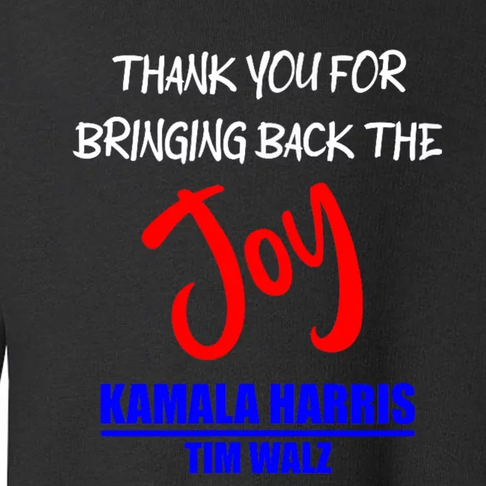 Harris Walz Thank You For Bringing Back The Joy Political Toddler Sweatshirt