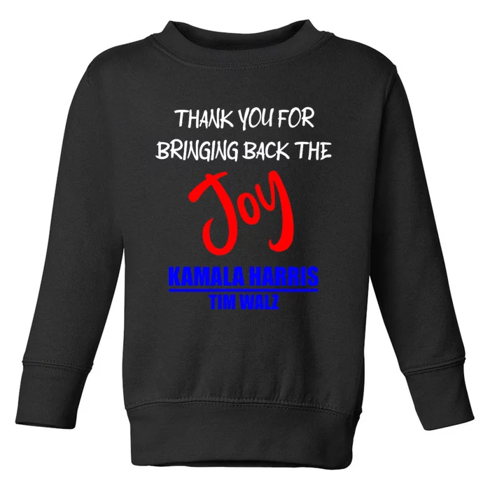 Harris Walz Thank You For Bringing Back The Joy Political Toddler Sweatshirt