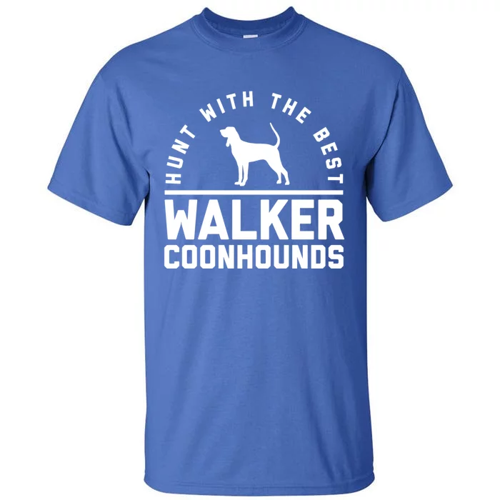 Hunt With The Best ~ Walker Coonhound Gift Tall T-Shirt