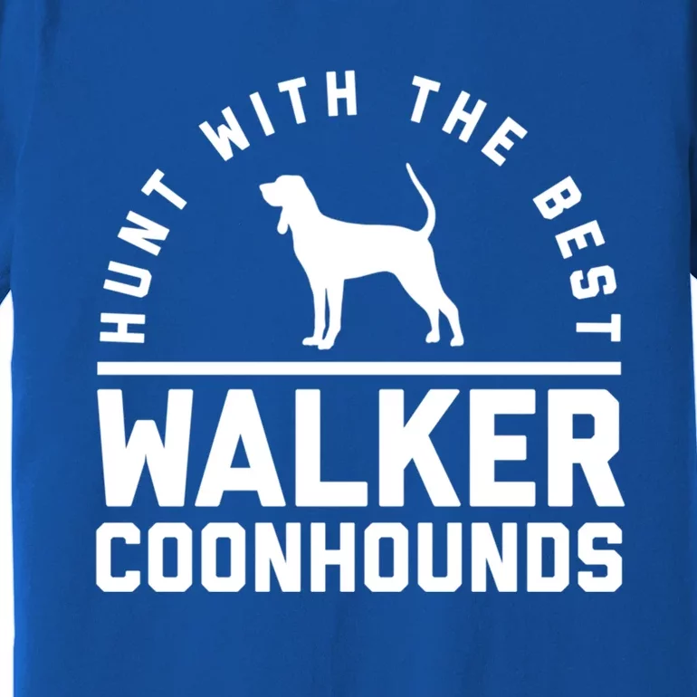 Hunt With The Best ~ Walker Coonhound Gift Premium T-Shirt