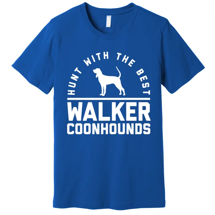 Hunt With The Best ~ Walker Coonhound Gift Premium T-Shirt