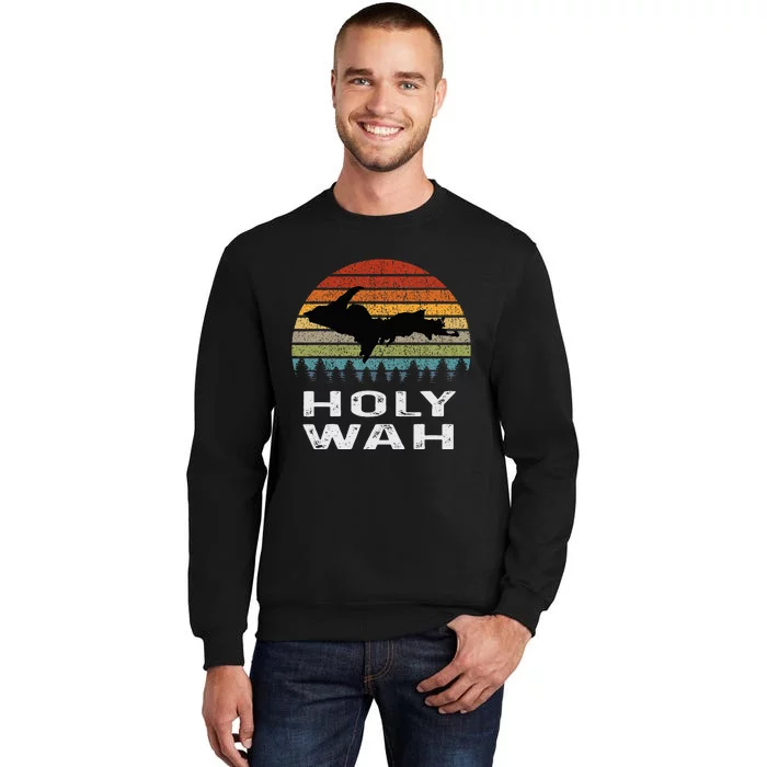 Holy Wah Upper Peninsula Michigan Gifts Yooper Tall Sweatshirt