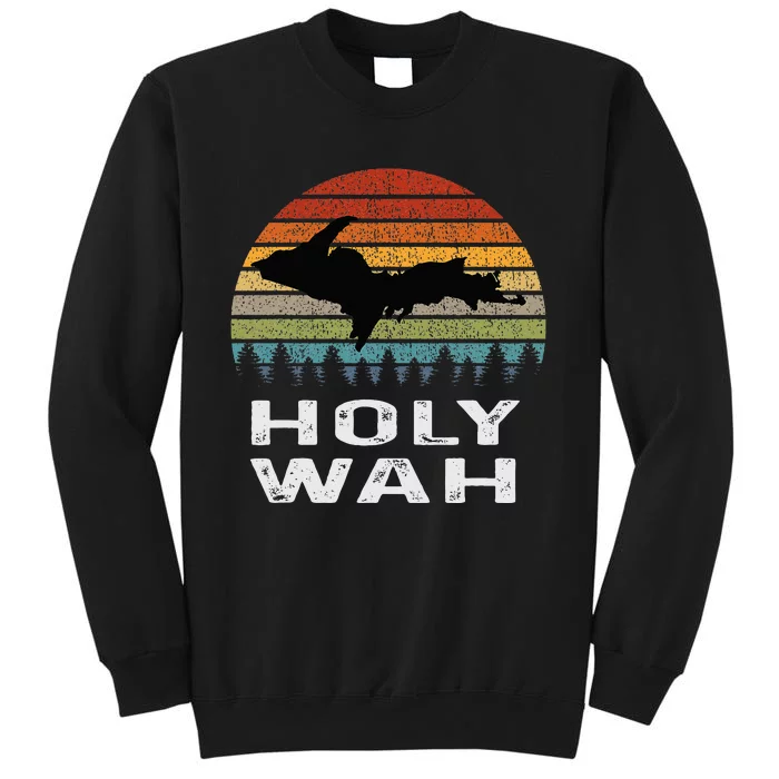 Holy Wah Upper Peninsula Michigan Gifts Yooper Tall Sweatshirt