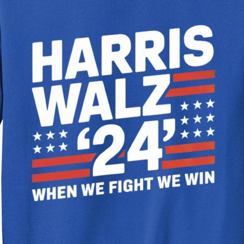 Harris Walz Victory Ll When We Fight We Win Gift Tall Sweatshirt