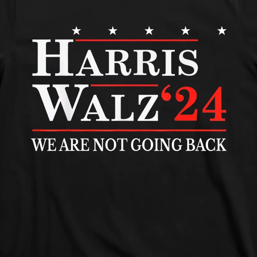 Harris Walz Waltz 2024 WeRe Not Going Back Kamala Harris T-Shirt