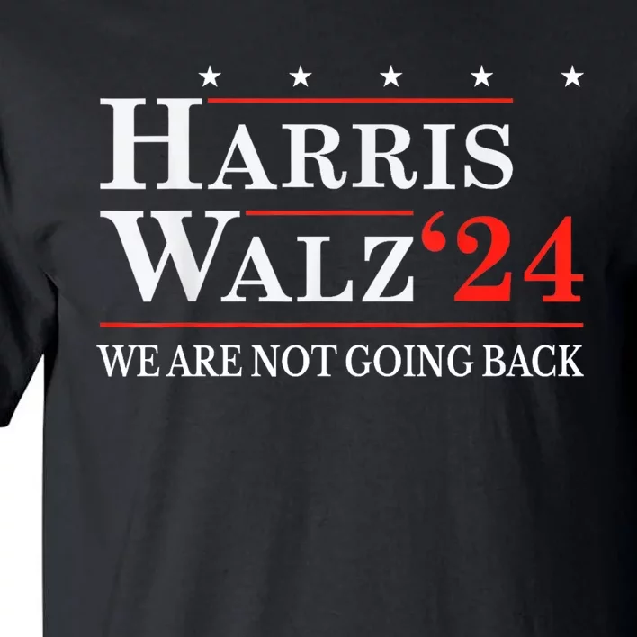 Harris Walz Waltz 2024 WeRe Not Going Back Kamala Harris Tall T-Shirt