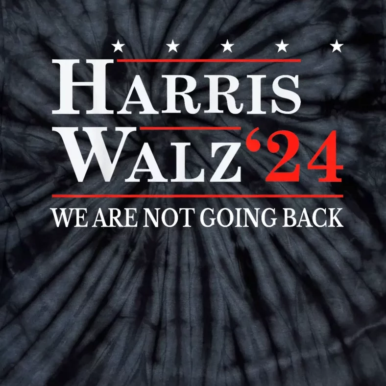 Harris Walz Waltz 2024 WeRe Not Going Back Kamala Harris Tie-Dye T-Shirt