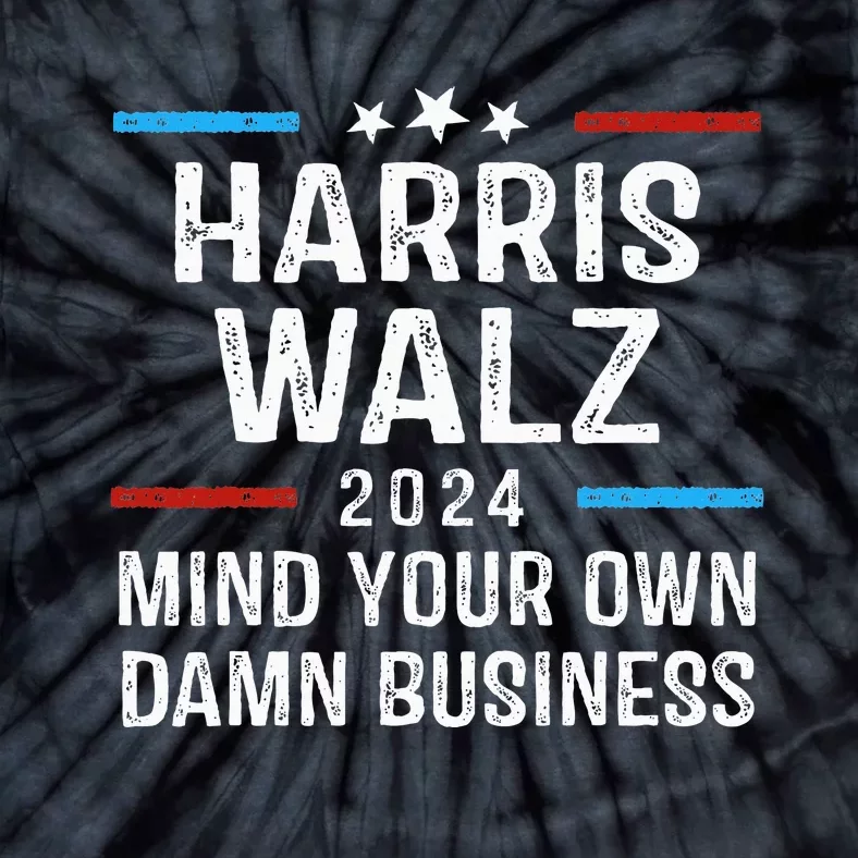 Harris Walz Waltz 2024 Mind Your Own Damn Business Tie-Dye T-Shirt