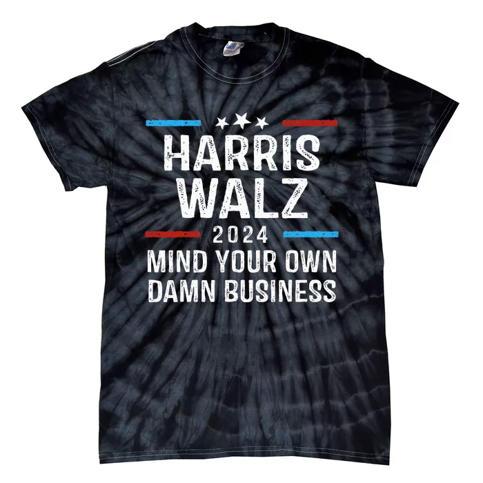 Harris Walz Waltz 2024 Mind Your Own Damn Business Tie-Dye T-Shirt