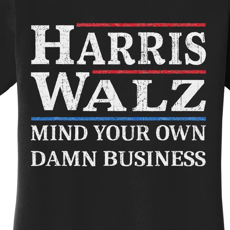 Harris Walz Waltz 2024 Mind Your Own Damn Business Women's T-Shirt